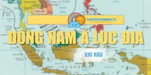 Phần Lớn Đông Nam Á Lục Địa Có Khí Hậu Của Nhiệt Đới Gió Mùa