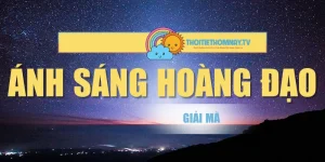 Ánh Sáng Hoàng Đạo – Giải Mã Hiện Tượng Thiên Nhiên Kỳ Bí