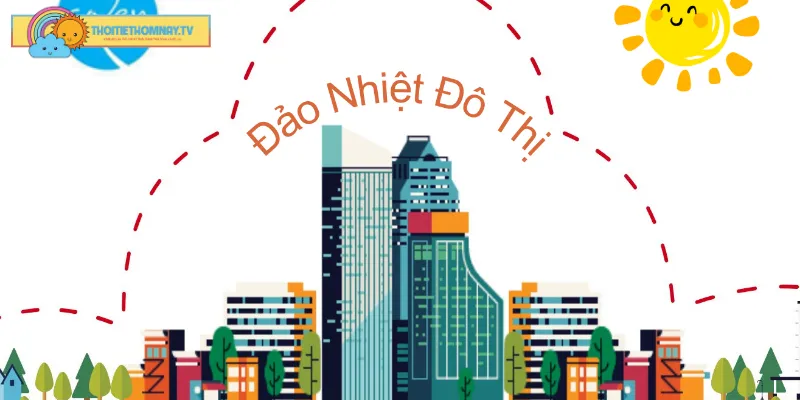 Đảo nhiệt đô thị ảnh hưởng lớn đến đời sống người dân