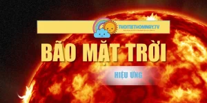 Bão Mặt Trời – Hiệu Ứng Tăng Mạnh Gây Lo Lắng Toàn Cầu