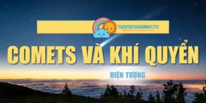 Comets Và Hiện Tượng Khí Quyển – Hiện Tượng Kỳ Bí Trái Đất