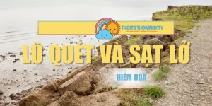 Lũ Quét Và Sạt Lở – Hiểm Họa Thiên Nhiên Đáng Lo Ngại