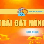 Ngày Trái Đất Nóng Nhất Ghi Nhận Gây Xôn Xao Toàn Cầu