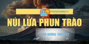 Núi Lửa Phun Trào Ảnh Hưởng Thời Tiết Và Môi Trường