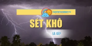 Sét Khô Là Gì? Tác Động & 5 Cách Phòng Tránh Hiệu Quả