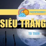 Siêu Trăng – Khoảnh Khắc Mặt Trăng To Tròn, Sáng Rực