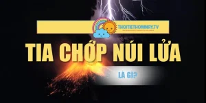 Tia Chớp Núi Lửa Là Gì? Cơ Chế Hình Thành Hiện Tượng