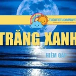 Trăng Xanh – Hiện Tượng Thiên Văn Hiếm Gặp Trong Chu Kỳ